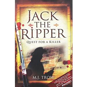 M.J. Trow Jack the Ripper: Quest for a Killer M.J. Trow Jack the Ripper: Quest for a Killer