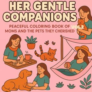 Printest, Global Her Gentle Companions – Peaceful Coloring Scenes of Moms and the Pets They Cherished (vol2): 50 Heartwarming Scenes of Mothers and Their Beloved Pets ... Thick Outlines for Relaxing, Mindful Coloring Printest, Global Her Gentle Companions – Peaceful Coloring Scenes of Moms and the Pets They Cherished (vol2): 50 Heartwarming Scenes of Mothers and Their Beloved Pets ... Thick Outlines for Relaxing, Mindful Coloring