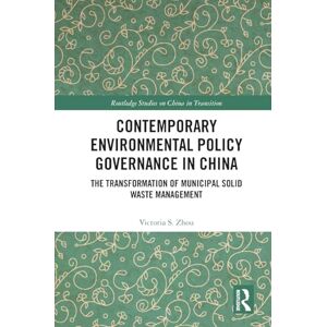 Zhou, Victoria S. Contemporary Environmental Policy Governance in China: The Transformation of Municipal Solid Waste Management (Routledge Studies on China in Transition) Zhou, Victoria S. Contemporary Environmental Policy Governance in China: The Transformation of Municipal Solid Waste Management (Routledge Studies on China in Transition)
