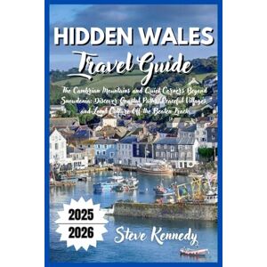 Kennedy, Steve Hidden Wales Travel Guide 2025-2026: The Cambrian Mountains and Quiet Corners Beyond Snowdonia: Discover Coastal Paths, Peaceful Villages, and Local Culture Off the Beaten Track Kennedy, Steve Hidden Wales Travel Guide 2025-2026: The Cambrian Mountains and Quiet Corners Beyond Snowdonia: Discover Coastal Paths, Peaceful Villages, and Local Culture Off the Beaten Track