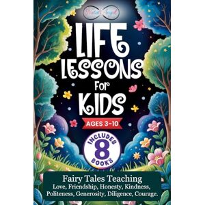 Angel, Natali Life Lessons for Kids: Fairy Tales Teaching Love, Friendship, Honesty, Kindness, Politeness, Generosity, Diligence, Courage. Angel, Natali Life Lessons for Kids: Fairy Tales Teaching Love, Friendship, Honesty, Kindness, Politeness, Generosity, Diligence, Courage.