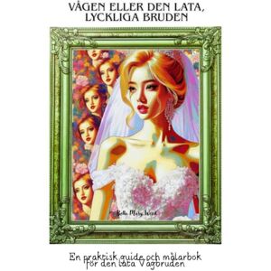 Wood, Bella Mary Vågen eller den lata, lyckliga Bruden: En praktisk guide och målarbok för den lata Vågbruden Wood, Bella Mary Vågen eller den lata, lyckliga Bruden: En praktisk guide och målarbok för den lata Vågbruden