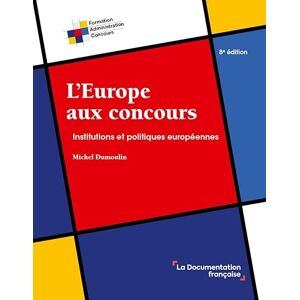 Dumoulin, Michel L'Europe aux concours: Institutions et politiques européennes Dumoulin, Michel L'Europe aux concours: Institutions et politiques européennes
