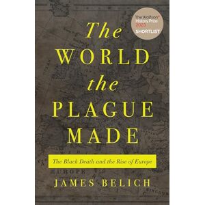Belich, James The World the Plague Made: The Black Death and the Rise of Europe Belich, James The World the Plague Made: The Black Death and the Rise of Europe