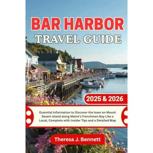 Bennett, Theresa J. Bar Harbor Travel Guide 2025 & 2026: Essential Information to Discover the town on Mount Desert Island along Maine’s Frenchman Bay Like a Local, ... a Detailed Map (See It Local, Map It Right) Bennett, Theresa J. Bar Harbor Travel Guide 2025 & 2026: Essential Information to Discover the town on Mount Desert Island along Maine’s Frenchman Bay Like a Local, ... a Detailed Map (See It Local, Map It Right)