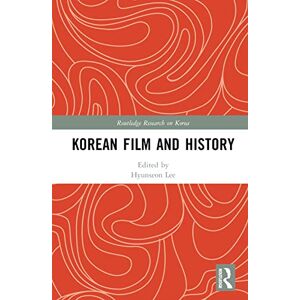Korean Film and History (Routledge Research on Korea) Korean Film and History (Routledge Research on Korea)