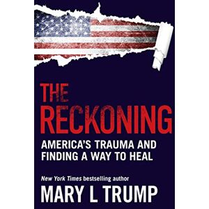 Trump, Mary L The Reckoning: America’s Trauma and Finding a Way to Heal Trump, Mary L The Reckoning: America’s Trauma and Finding a Way to Heal