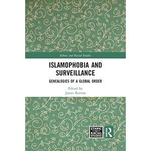 Islamophobia and Surveillance: Genealogies of a Global Order (Ethnic and Racial Studies) Islamophobia and Surveillance: Genealogies of a Global Order (Ethnic and Racial Studies)