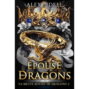 Lidell, Alex Épouse des Dragons: Romance Fantasy – Métamorphe Dragon, Fausse Fiancée, Romance Épique (Sa Meute Royale de Dragons) Lidell, Alex Épouse des Dragons: Romance Fantasy – Métamorphe Dragon, Fausse Fiancée, Romance Épique (Sa Meute Royale de Dragons)