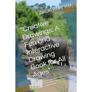 RAHMAN, Y ZIAUR Creative Drawings: A Fun and Interactive Drawing Book for All Ages": "Unlock Your Imagination and Improve Your Art Skills with Step-by-Step Exercises and Prompts RAHMAN, Y ZIAUR Creative Drawings: A Fun and Interactive Drawing Book for All Ages": "Unlock Your Imagination and Improve Your Art Skills with Step-by-Step Exercises and Prompts