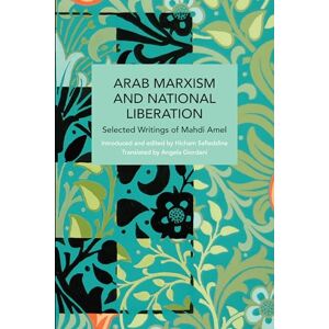 Amel, Mahdi Arab Marxism and National Liberation: Selected Writings of Mahdi Amel (Historical Materialism) Amel, Mahdi Arab Marxism and National Liberation: Selected Writings of Mahdi Amel (Historical Materialism)