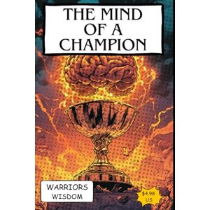 Wisdom, Warriors The Mind of a Champion: Lessons from Boxing Legends (The Fighters Mindset) Wisdom, Warriors The Mind of a Champion: Lessons from Boxing Legends (The Fighters Mindset)