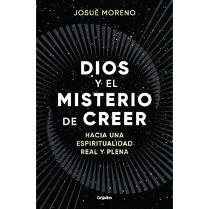 Moreno, Josué Dios Y El Misterio de Creer: Hacia Una Espiritualidad Real Y Plena / God and the Mystery of Belief: Towards a Real and Full Spirituality: Hacia una ... and Full Spirituality (Crecimiento personal) Moreno, Josué Dios Y El Misterio de Creer: Hacia Una Espiritualidad Real Y Plena / God and the Mystery of Belief: Towards a Real and Full Spirituality: Hacia una ... and Full Spirituality (Crecimiento personal)
