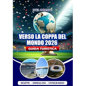 OCAMPO, JOYA VERSO LA COPPA DEL MONDO 2026 GUIDA TURISTICA: Il tuo compagno completo per esplorare gli Stati Uniti, il Canada e il Messico con consigli utili su ... itinerari ed esperienze indimenticabili. OCAMPO, JOYA VERSO LA COPPA DEL MONDO 2026 GUIDA TURISTICA: Il tuo compagno completo per esplorare gli Stati Uniti, il Canada e il Messico con consigli utili su ... itinerari ed esperienze indimenticabili.