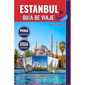 Spencer, James D. ESTAMBUL GUÍA DE VIAJES DE 2026: Tu compañero de confianza para explorar el mundo, conectarte con la gente y disfrutar de cada viaje Spencer, James D. ESTAMBUL GUÍA DE VIAJES DE 2026: Tu compañero de confianza para explorar el mundo, conectarte con la gente y disfrutar de cada viaje