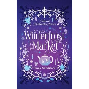 Sandiford, Jenny Winterfrost Market: 1 (Tales of Midwinter Haven) Sandiford, Jenny Winterfrost Market: 1 (Tales of Midwinter Haven)