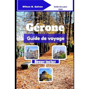 Wilson Gérone Guide de voyage (2025): Rues médiévales et coins secrets du nord de l'Espagne (Le Voyage Sélectionné) Wilson Gérone Guide de voyage (2025): Rues médiévales et coins secrets du nord de l'Espagne (Le Voyage Sélectionné)