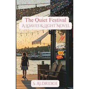 Aldridge, S. The Quiet Festival: A Loaves & Light Novel (Loaves & Light:Rooms that keep people) Aldridge, S. The Quiet Festival: A Loaves & Light Novel (Loaves & Light:Rooms that keep people)