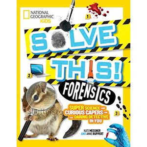 National Geographic Kids Forensics: Super Science and Curious Capers for the Daring Detective in You (Solve This) National Geographic Kids Forensics: Super Science and Curious Capers for the Daring Detective in You (Solve This)