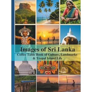 Ceylon, Lakmini Images of Sri Lanka: A Coffee Table Book of Culture, Landmarks, Island Life & Beaches: A High-Quality Stunning Photo Book for Gift, Tourists, Hotels, Island Lovers & Travel Inspiration Ceylon, Lakmini Images of Sri Lanka: A Coffee Table Book of Culture, Landmarks, Island Life & Beaches: A High-Quality Stunning Photo Book for Gift, Tourists, Hotels, Island Lovers & Travel Inspiration