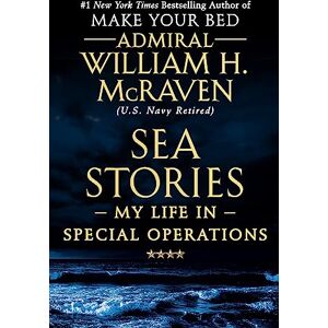 McRaven, William H. Sea Stories: My Life in Special Operations McRaven, William H. Sea Stories: My Life in Special Operations