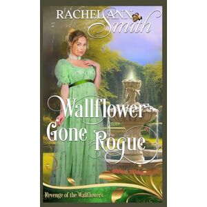 Smith, Rachel Ann Wallflower gone Rogue: Revenge of the Wallflowers Book 22 Smith, Rachel Ann Wallflower gone Rogue: Revenge of the Wallflowers Book 22