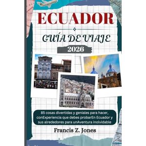 Jones, Francis Z. ECUADOR GUÍA DE VIAJE: 85 cosas divertidas y geniales para hacer, conExperiencia que debes probarEn Ecuador y sus alrededores para unAventura inolvidable (Jones el aventurero (ESP)) Jones, Francis Z. ECUADOR GUÍA DE VIAJE: 85 cosas divertidas y geniales para hacer, conExperiencia que debes probarEn Ecuador y sus alrededores para unAventura inolvidable (Jones el aventurero (ESP))