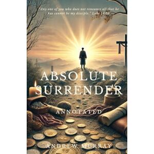 Murray, Andrew ABSOLUTE SURRENDER: Annotated Edition Murray, Andrew ABSOLUTE SURRENDER: Annotated Edition