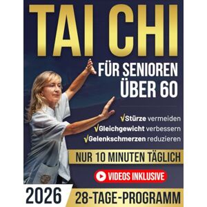 Tai Wei, Elena Tai Chi für Senioren Über 60: Das 28-Tage-Programm für mehr Gleichgewicht, Flexibilität und Körpervertrauen. Schritt-für-Schritt-Übungen lösen Gelenkspannungen, fördern Unabhängigkeit –10 Min täglich Tai Wei, Elena Tai Chi für Senioren Über 60: Das 28-Tage-Programm für mehr Gleichgewicht, Flexibilität und Körpervertrauen. Schritt-für-Schritt-Übungen lösen Gelenkspannungen, fördern Unabhängigkeit –10 Min täglich