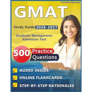 Mensah, Yolanda GMAT Study Guide 2026 2027: 500 Exam Style Practice Questions, Step-by-Step Rationales for Exam Preparation Covering Reasoning and Data Insights Mensah, Yolanda GMAT Study Guide 2026 2027: 500 Exam Style Practice Questions, Step-by-Step Rationales for Exam Preparation Covering Reasoning and Data Insights