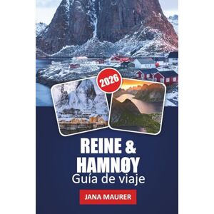 Maurer, Jana GUÍA DE VIAJE REINE & HAMNØY 2026: Explora fiordos dramáticos, pueblos emblemáticos, rutas de senderismo panorámicas, auroras boreales y consejos privilegiados para una aventura inolvidable en Lofoten Maurer, Jana GUÍA DE VIAJE REINE & HAMNØY 2026: Explora fiordos dramáticos, pueblos emblemáticos, rutas de senderismo panorámicas, auroras boreales y consejos privilegiados para una aventura inolvidable en Lofoten