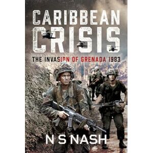 Nash, N S Caribbean Crisis: The Invasion of Grenada, 1983 Nash, N S Caribbean Crisis: The Invasion of Grenada, 1983