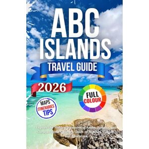 Nils, Jakob Abc Islands Travel Guide 2026: Explore the Hidden Treasures of Aruba, Bonaire, and Curaçao Your Ultimate Guide to Beaches, Culture, and Adventure Nils, Jakob Abc Islands Travel Guide 2026: Explore the Hidden Treasures of Aruba, Bonaire, and Curaçao Your Ultimate Guide to Beaches, Culture, and Adventure