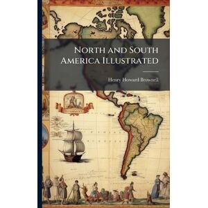 Brownell, Henry Howard North and South America Illustrated Brownell, Henry Howard North and South America Illustrated