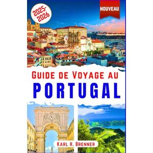Brenner, Karl H. Guide de Voyage au Portugal 2025-2026: Explorez Lisbonne, Porto, Sintra, l'Algarve, Madère et les Açores – Vin, cuisine, plages, histoire, fado et ... des conseils d'initiés (FRENCH GUIDE SERIES) Brenner, Karl H. Guide de Voyage au Portugal 2025-2026: Explorez Lisbonne, Porto, Sintra, l'Algarve, Madère et les Açores – Vin, cuisine, plages, histoire, fado et ... des conseils d'initiés (FRENCH GUIDE SERIES)