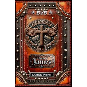 Janowski, Dano BIKER VERSION BIBLE THE BOOK OF JAMES IN LARGE PRINT: THE 1ST AND ORIGINAL REAL BIKER VERSION BIBLE Janowski, Dano BIKER VERSION BIBLE THE BOOK OF JAMES IN LARGE PRINT: THE 1ST AND ORIGINAL REAL BIKER VERSION BIBLE