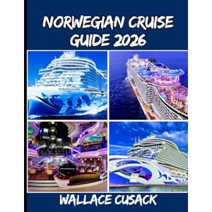 CUSACK, WALLACE CUSACK NORWEGIAN CRUISE GUIDE 2026: Set Sail on the Ultimate Cruise Adventure with the Perfect Companion CUSACK, WALLACE CUSACK NORWEGIAN CRUISE GUIDE 2026: Set Sail on the Ultimate Cruise Adventure with the Perfect Companion