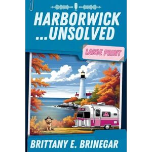 Brinegar, Brittany E. Harborwick...Unsolved: A Coastal Halloween Cozy Mystery (Large Print) (2) Brinegar, Brittany E. Harborwick...Unsolved: A Coastal Halloween Cozy Mystery (Large Print) (2)