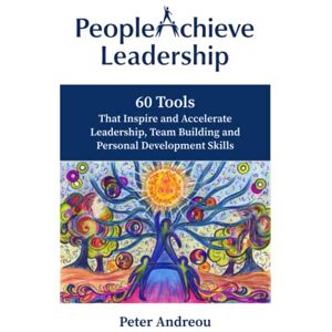 Andreou, Peter PeopleAchieve Leadership: 60 Tools That Inspire and Accelerate Leadership, Team Building and Personal Development Skills Andreou, Peter PeopleAchieve Leadership: 60 Tools That Inspire and Accelerate Leadership, Team Building and Personal Development Skills