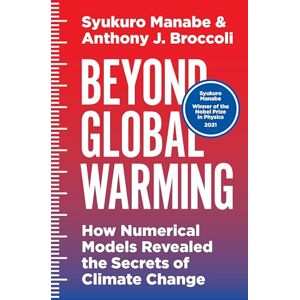 Manabe, Syukuro Beyond Global Warming: How Numerical Models Revealed the Secrets of Climate Change Manabe, Syukuro Beyond Global Warming: How Numerical Models Revealed the Secrets of Climate Change