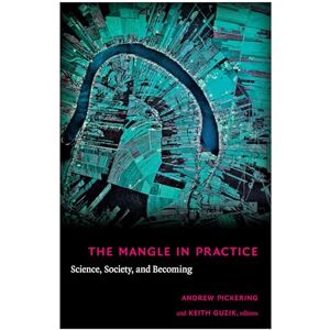 The Mangle in Practice: Science, Society, and Becoming (Science and Cultural Theory) The Mangle in Practice: Science, Society, and Becoming (Science and Cultural Theory)