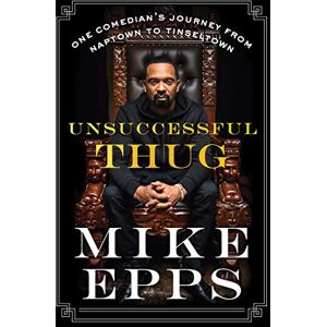 Epps, Mike UNSUCCESSFUL THUG: One Comedian's Journey from Naptown to Tinseltown Epps, Mike UNSUCCESSFUL THUG: One Comedian's Journey from Naptown to Tinseltown