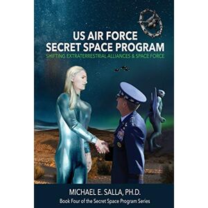 Salla, Michael US Air Force Secret Space Program: Shifting Extraterrestrial Alliances & Space Force Salla, Michael US Air Force Secret Space Program: Shifting Extraterrestrial Alliances & Space Force