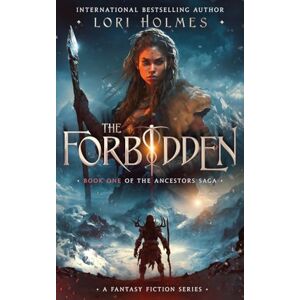 Holmes, Lori The Forbidden: Book 1 of The Ancestors Saga, A Fantasy Fiction Series Holmes, Lori The Forbidden: Book 1 of The Ancestors Saga, A Fantasy Fiction Series