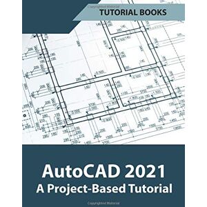 Books, Tutorial AutoCAD 2021 A Project Based Tutorial Books, Tutorial AutoCAD 2021 A Project Based Tutorial