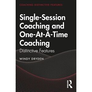 Dryden, Windy Single-Session Coaching and One-At-A-Time Coaching: Distinctive Features Dryden, Windy Single-Session Coaching and One-At-A-Time Coaching: Distinctive Features
