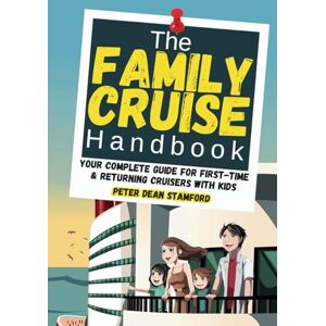 Stamford, Peter Dean The Family Cruise Handbook: Your Complete Guide for First-Time & Returning Cruisers with Kids – What to Know, Expect, Pack & Book for Smooth Sailing Stamford, Peter Dean The Family Cruise Handbook: Your Complete Guide for First-Time & Returning Cruisers with Kids – What to Know, Expect, Pack & Book for Smooth Sailing