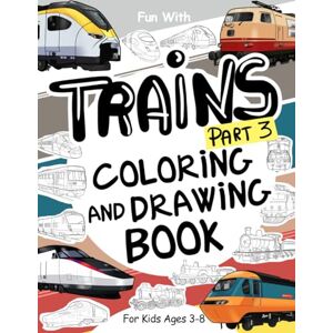 Books, Coloring Trains (Part 3) Coloring and Drawing Book: For Kids Ages 3-8: Fun with Coloring Old & Modern Trains and Drawing Wheels: or some parts. Great Activity Workbook for Toddlers & Kids (Trains Collection) Books, Coloring Trains (Part 3) Coloring and Drawing Book: For Kids Ages 3-8: Fun with Coloring Old & Modern Trains and Drawing Wheels: or some parts. Great Activity Workbook for Toddlers & Kids (Trains Collection)