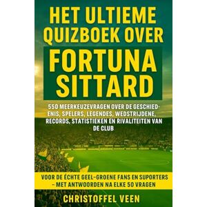 Veen, Christoffel Het Ultieme Quizboek over Fortuna Sittard: 550 meerkeuzevragen over de geschiedenis, spelers, legendes, wedstrijden, records, statistieken en ... supporters – met antwoorden na elke 50 vragen Veen, Christoffel Het Ultieme Quizboek over Fortuna Sittard: 550 meerkeuzevragen over de geschiedenis, spelers, legendes, wedstrijden, records, statistieken en ... supporters – met antwoorden na elke 50 vragen