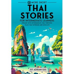 Gee, Adrian 69 More Short Thai Stories for Intermediate Learners: Engage with Intermediate Thai Through Tales That Intrigue and Educate!: 2 (Thai Through Stories: A Cultural Journey) Gee, Adrian 69 More Short Thai Stories for Intermediate Learners: Engage with Intermediate Thai Through Tales That Intrigue and Educate!: 2 (Thai Through Stories: A Cultural Journey)